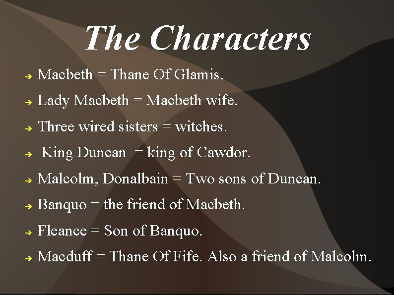 The Characters ➔ Macbeth = Thane Of Glamis. ➔ Lady Macbeth = Macbeth wife.