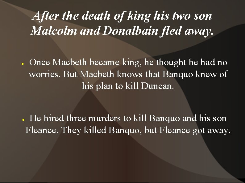 After the death of king his two son Malcolm and Donalbain fled away. ●