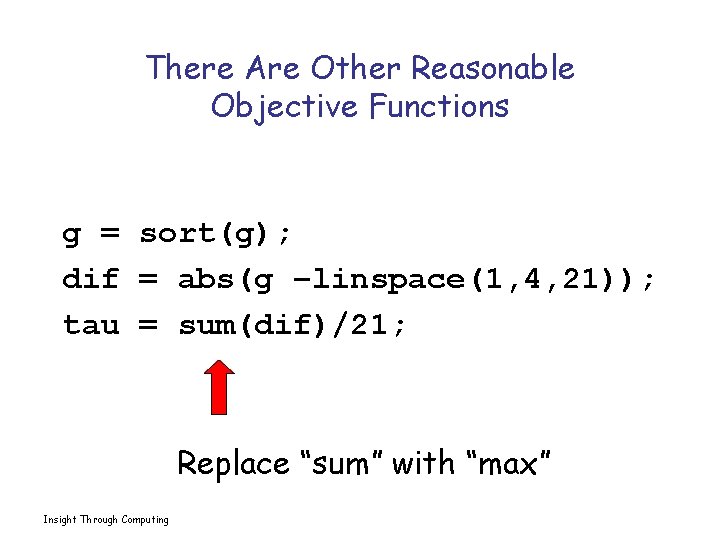 There Are Other Reasonable Objective Functions g = sort(g); dif = abs(g –linspace(1, 4,