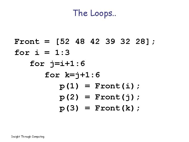 The Loops. . Front = [52 48 42 39 32 28]; for i =