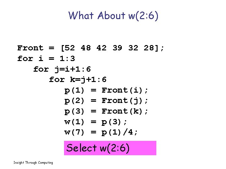 What About w(2: 6) Front = [52 48 42 39 32 28]; for i