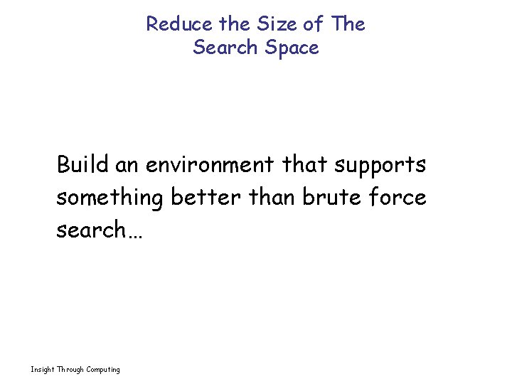 Reduce the Size of The Search Space Build an environment that supports something better