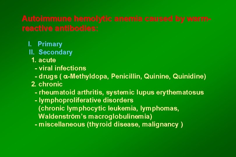 Autoimmune hemolytic anemia caused by warmreactive antibodies: I. Primary II. Secondary 1. acute -