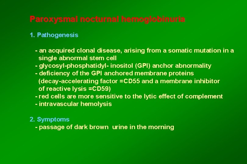 Paroxysmal nocturnal hemoglobinuria 1. Pathogenesis - an acquired clonal disease, arising from a somatic