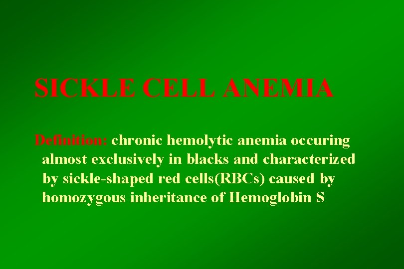 SICKLE CELL ANEMIA Definition: chronic hemolytic anemia occuring almost exclusively in blacks and characterized
