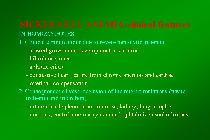 SICKLE CELL ANEMIA-clinical features IN HOMOZYGOTES 1. Clinical complications due to severe hemolytic anaemia