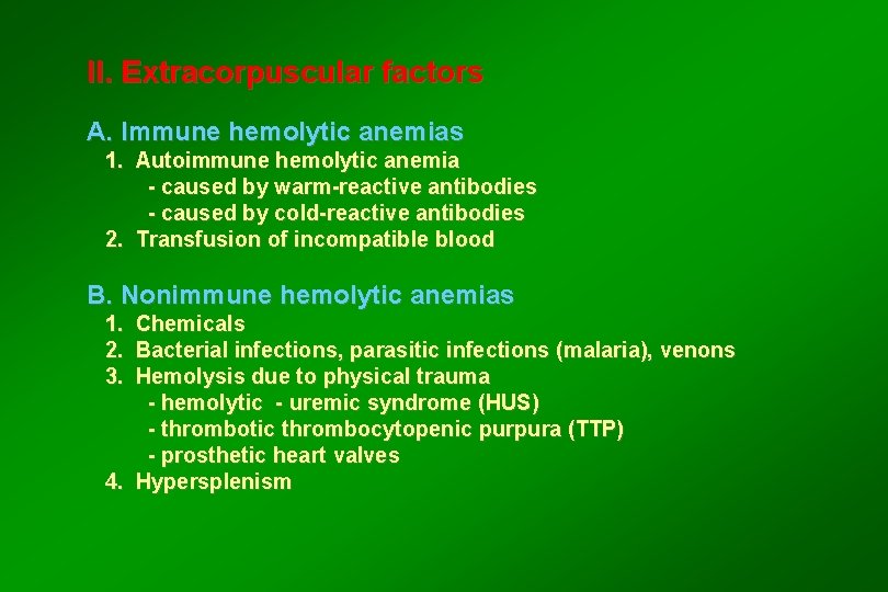 II. Extracorpuscular factors A. Immune hemolytic anemias 1. Autoimmune hemolytic anemia - caused by