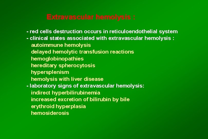 Extravascular hemolysis : - red cells destruction occurs in reticuloendothelial system - clinical states