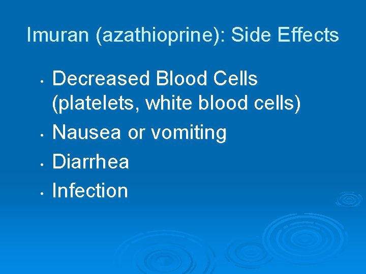 Imuran (azathioprine): Side Effects • • Decreased Blood Cells (platelets, white blood cells) Nausea