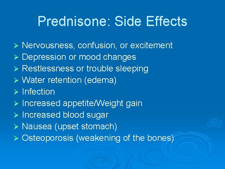 Prednisone: Side Effects Nervousness, confusion, or excitement Ø Depression or mood changes Ø Restlessness
