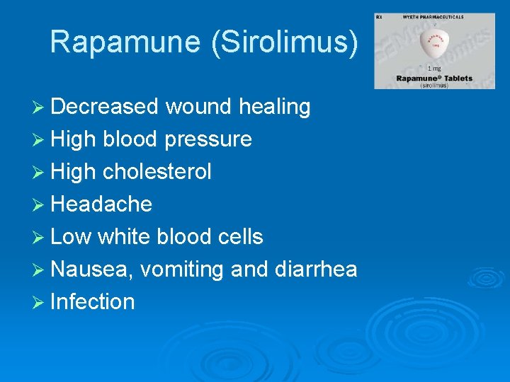 Rapamune (Sirolimus) Ø Decreased wound healing Ø High blood pressure Ø High cholesterol Ø