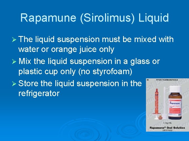 Rapamune (Sirolimus) Liquid Ø The liquid suspension must be mixed with water or orange