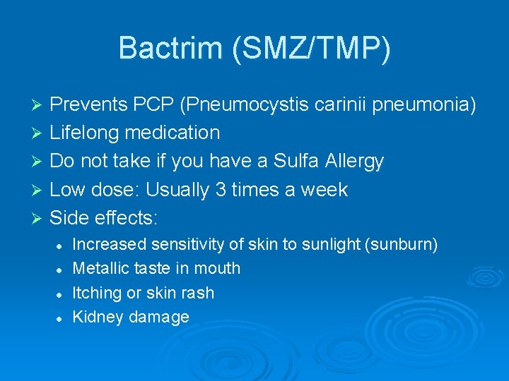 Bactrim (SMZ/TMP) Prevents PCP (Pneumocystis carinii pneumonia) Ø Lifelong medication Ø Do not take