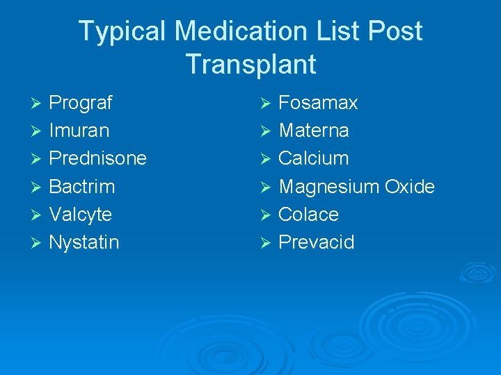 Typical Medication List Post Transplant Prograf Ø Imuran Ø Prednisone Ø Bactrim Ø Valcyte