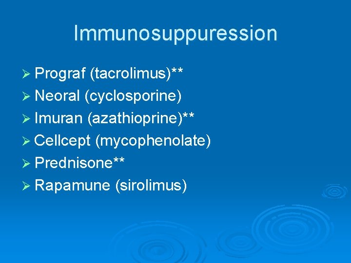 Immunosuppuression Ø Prograf (tacrolimus)** Ø Neoral (cyclosporine) Ø Imuran (azathioprine)** Ø Cellcept (mycophenolate) Ø