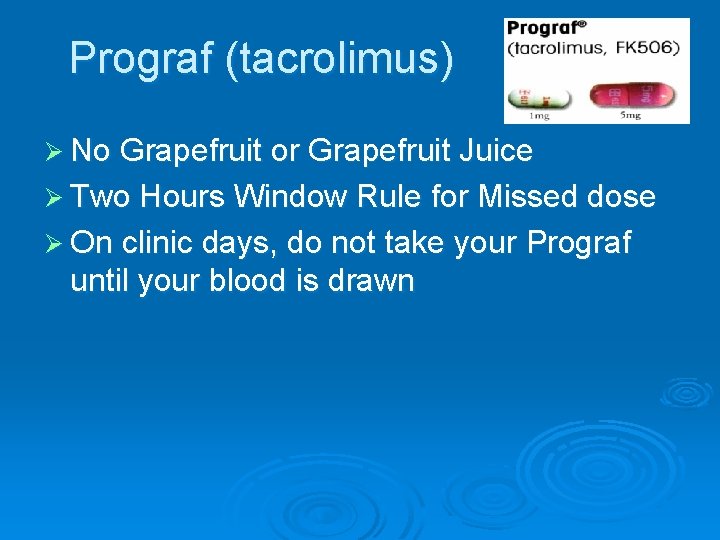 Prograf (tacrolimus) Ø No Grapefruit or Grapefruit Juice Ø Two Hours Window Rule for