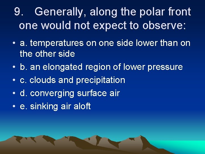 9. Generally, along the polar front one would not expect to observe: • a.