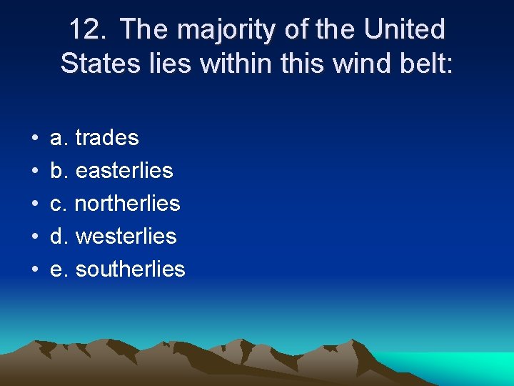 12. The majority of the United States lies within this wind belt: • •