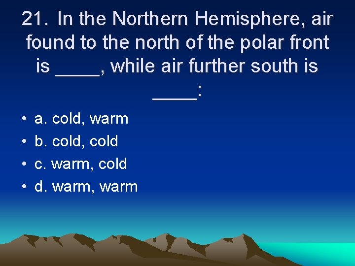 21. In the Northern Hemisphere, air found to the north of the polar front