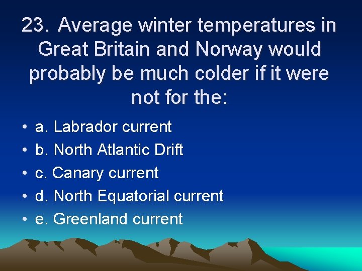 23. Average winter temperatures in Great Britain and Norway would probably be much colder