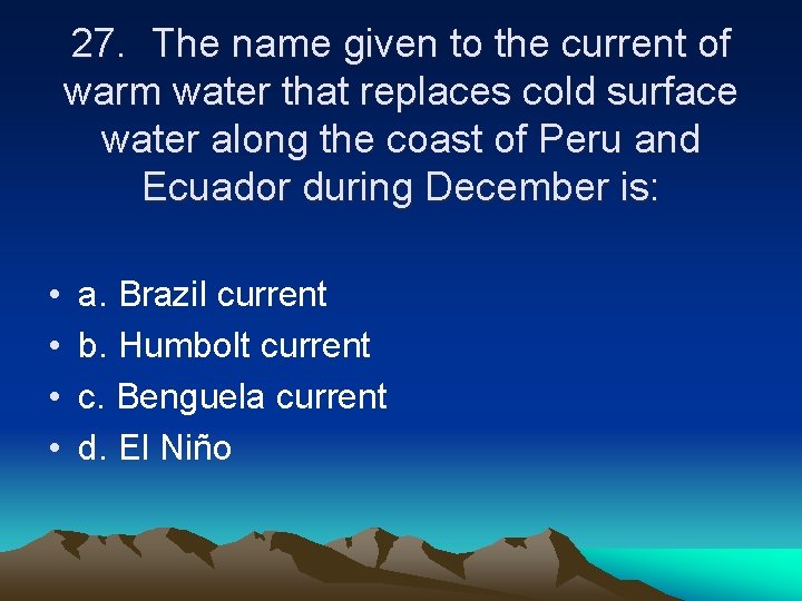 27. The name given to the current of warm water that replaces cold surface