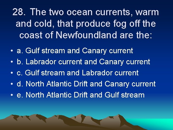 28. The two ocean currents, warm and cold, that produce fog off the coast