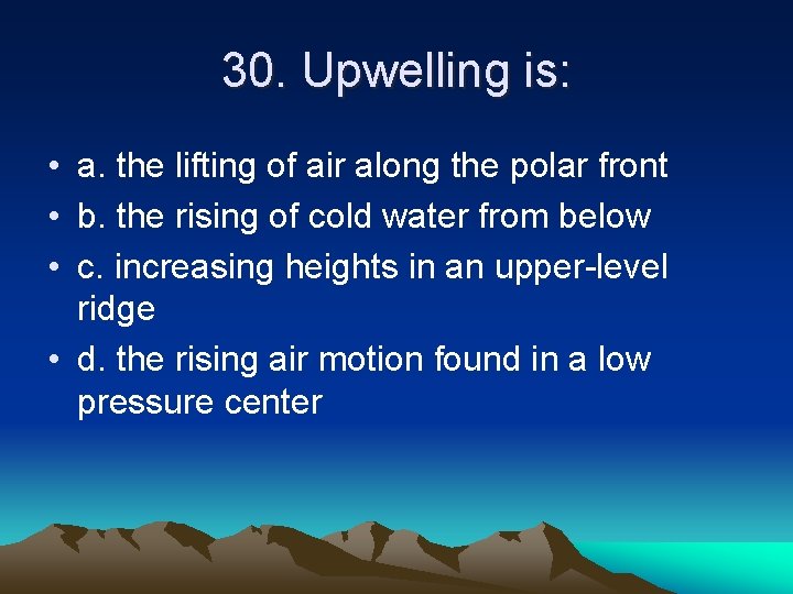 30. Upwelling is: • a. the lifting of air along the polar front •