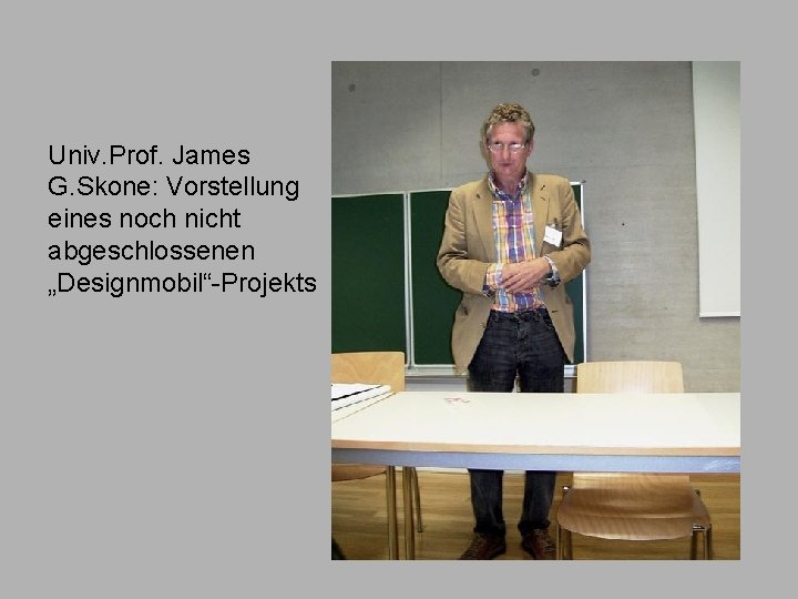 Univ. Prof. James G. Skone: Vorstellung eines noch nicht abgeschlossenen „Designmobil“-Projekts 