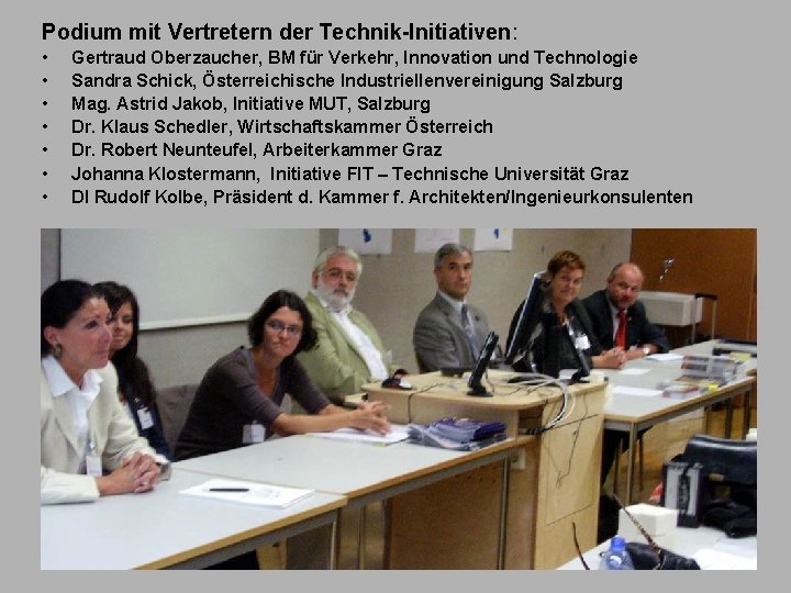 Podium mit Vertretern der Technik-Initiativen: • • Gertraud Oberzaucher, BM für Verkehr, Innovation und