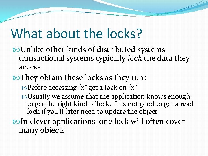 What about the locks? Unlike other kinds of distributed systems, transactional systems typically lock