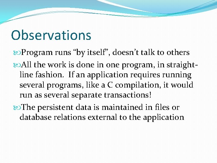 Observations Program runs “by itself”, doesn’t talk to others All the work is done