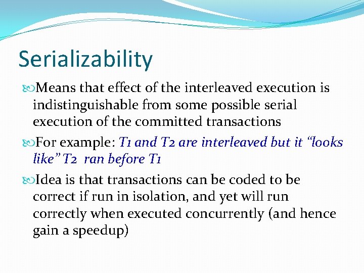 Serializability Means that effect of the interleaved execution is indistinguishable from some possible serial