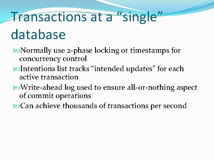 Transactions at a “single” database Normally use 2 -phase locking or timestamps for concurrency