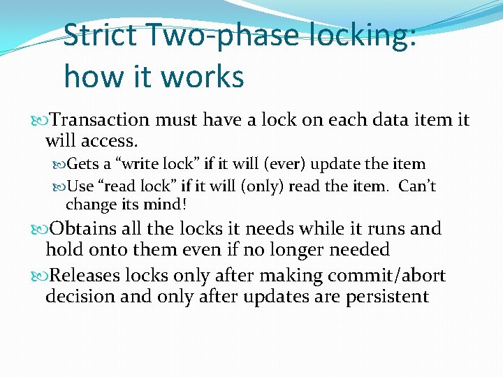 Strict Two-phase locking: how it works Transaction must have a lock on each data