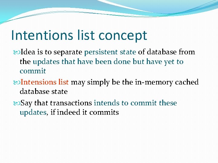 Intentions list concept Idea is to separate persistent state of database from the updates