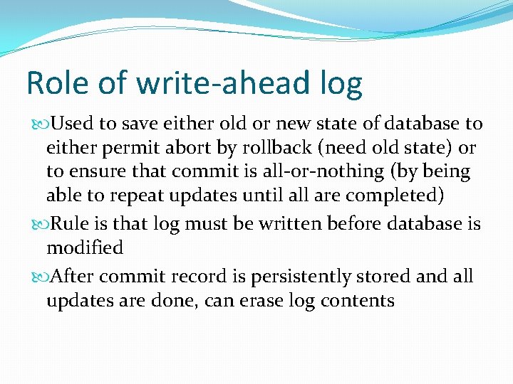 Role of write-ahead log Used to save either old or new state of database