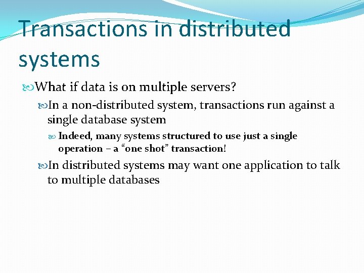 Transactions in distributed systems What if data is on multiple servers? In a non-distributed