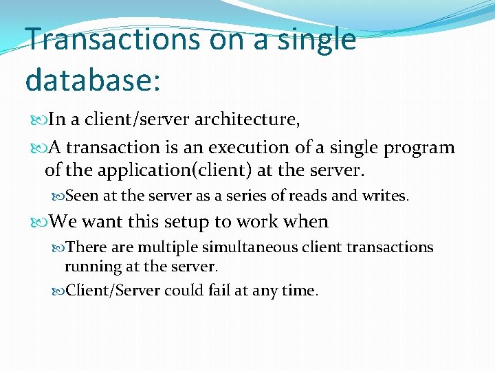 Transactions on a single database: In a client/server architecture, A transaction is an execution