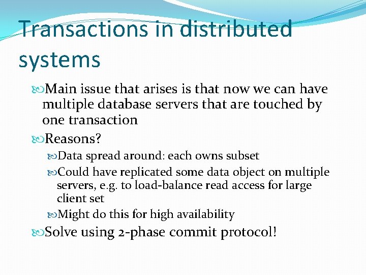 Transactions in distributed systems Main issue that arises is that now we can have