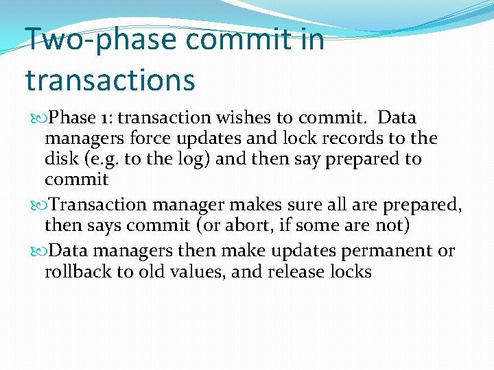 Two-phase commit in transactions Phase 1: transaction wishes to commit. Data managers force updates