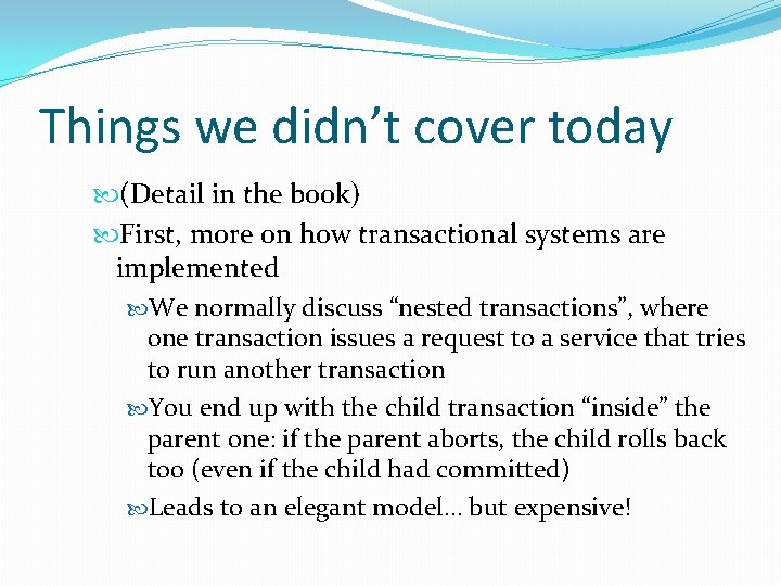 Things we didn’t cover today (Detail in the book) First, more on how transactional