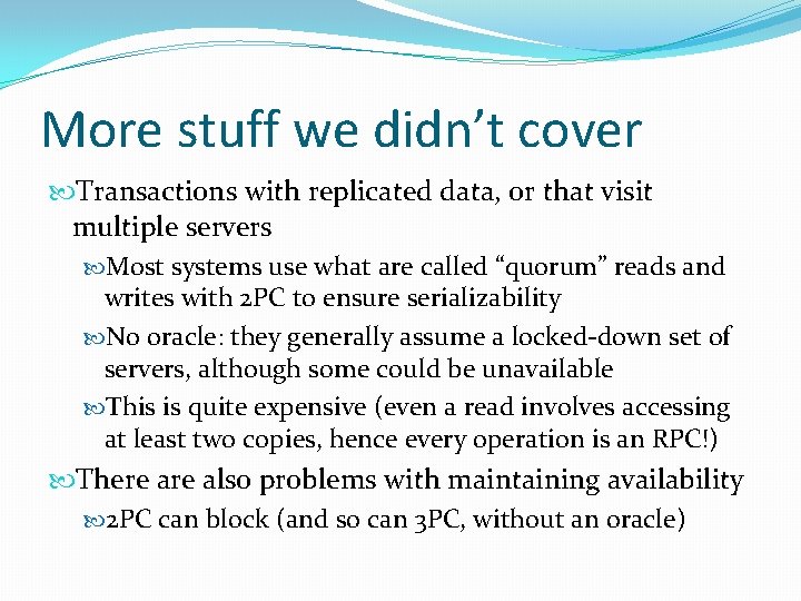 More stuff we didn’t cover Transactions with replicated data, or that visit multiple servers