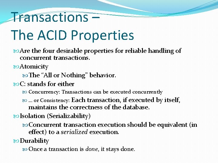 Transactions – The ACID Properties Are the four desirable properties for reliable handling of