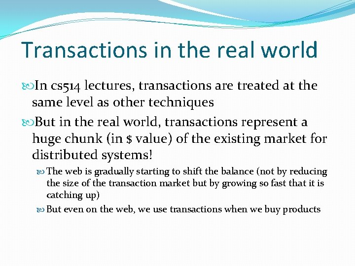 Transactions in the real world In cs 514 lectures, transactions are treated at the