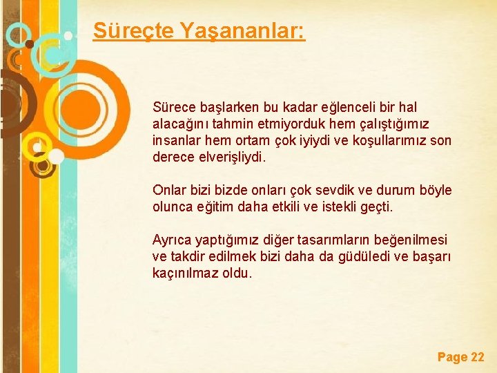 Süreçte Yaşananlar: Sürece başlarken bu kadar eğlenceli bir hal alacağını tahmin etmiyorduk hem çalıştığımız