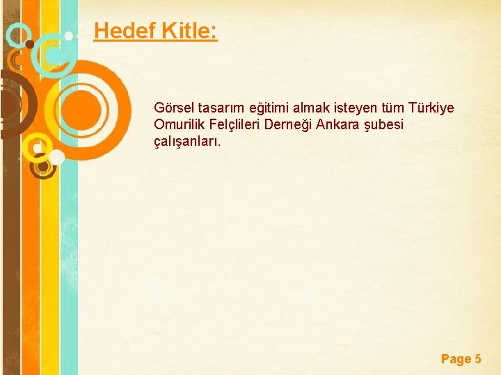 Hedef Kitle: Görsel tasarım eğitimi almak isteyen tüm Türkiye Omurilik Felçlileri Derneği Ankara şubesi
