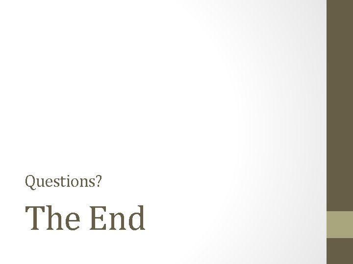 Questions? The End 