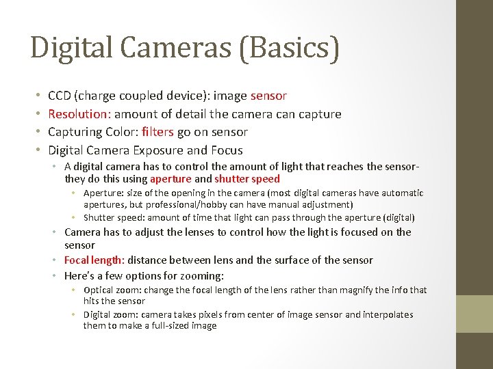 Digital Cameras (Basics) • • CCD (charge coupled device): image sensor Resolution: amount of