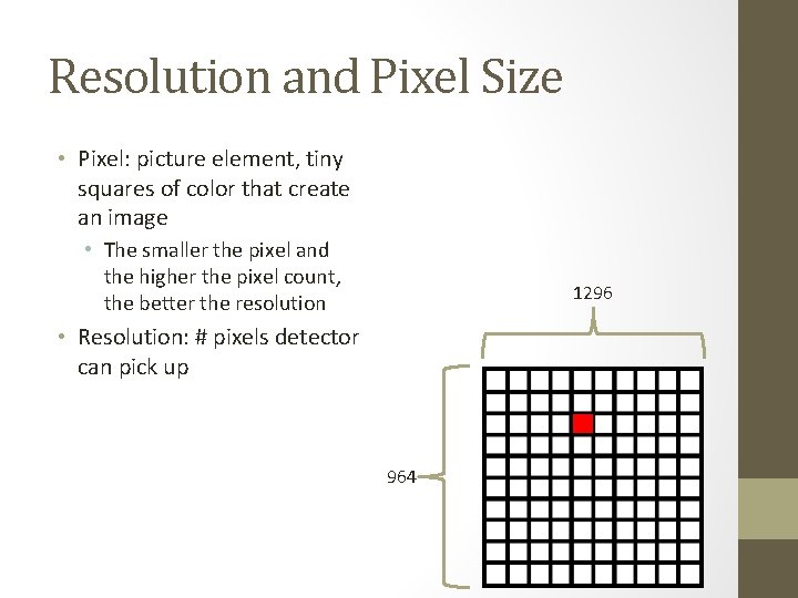 Resolution and Pixel Size • Pixel: picture element, tiny squares of color that create