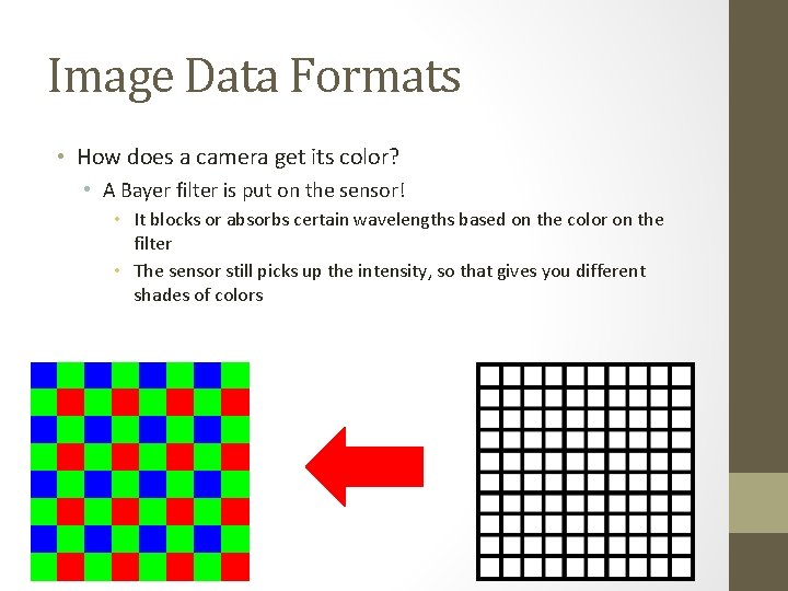 Image Data Formats • How does a camera get its color? • A Bayer